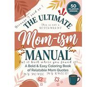 The Ultimate Mom-ism Manual: A Bold & Easy Coloring Book for Adults: 50 Relatable Mom Quotes for Stress Relief, Mindfulness, and a Good Laugh