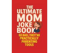The Ultimate Mom Joke Book:: Mommin’ Ain’t Easy: So Bad, They're Practically Parenting Tools