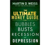 The Ultimate Money Guide for Bubbles Busts Recession and Depression by Weiss & Martin D. Weiss Ratings & Inc. Martin D Weiss (Auteur)
