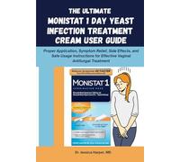 The Ultimate Monistat 1 Day Yeast Infection Treatment Cream User Guide: Proper Application, Symptom Relief, Side Effects, and Safe Usage Instructions for Effective Vaginal Antifungal Treatment