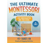 The Ultimate Montessori Activity Book for Toddlers and Preschoolers: 45+ Creative and Engaging Activities for Ages 3 to 5 | Engage in hands-on ... Meaningful Moments in Early Childhood