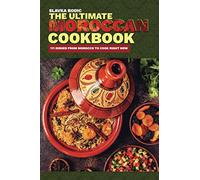 The Ultimate Moroccan Cookbook: 111 Dishes From Morocco To Cook Right Now