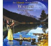 The Ultimate Most Relaxing Waltzes in the Universe by Various Artists [Audio CD]
