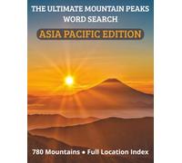 The Ultimate Mountain Peaks Word Search - Volume 3: Asia Pacific Edition: 65 Puzzles Featuring 780 Named Peaks Across the Himalayas, Japan, Australia, ... and Beyond - with Full Location Index