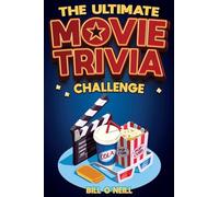 The Ultimate Movie Trivia Challenge: Over 600 Quiz Questions and Fun Facts for Movie Lovers About Fantastic Films From the 70s to the Present
