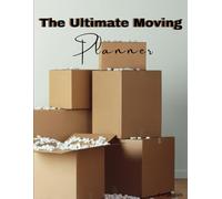 The Ultimate Moving Planner: Organize, Declutter, and Move with Confidence
