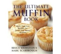 The Ultimate Muffin Book by Mark Scarbrough Bruce Weinstein, Mark Scarbrough (Auteur)