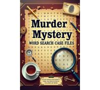 The Ultimate Murder Mystery Word Search Case Files: 50 Cozy Crime Cases with Hidden Clues, Suspects, Detective Puzzles, Logic Challenges, and Solutions