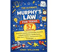 THE ULTIMATE MURPHY’S LAW BOOK FOR TEENS: 57 Powerful Lessons and Everyday Scenarios to Build Confidence, Manage Stress, Make Smart Choices, and Overcome Life’s Challenges