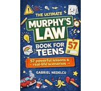 The Ultimate Murphy’s Law Book for Teens: 57 Powerful Lessons and Real-Life Scenarios to Build Confidence, Handle Stress, Make Smart Decisions, and Turn Setbacks into Strength