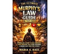 The Ultimate Murphy’s Law Guide for Teen Boys: 65 Real-Life Lessons to Build Confidence, Handle Pressure, Make Smart Decisions, and Bounce Back from Every Setback