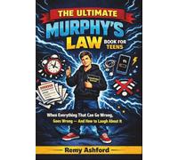 The Ultimate Murphy's Law Book for Teens: When Everything That Can Go Wrong, Goes Wrong - And How to Laugh About It