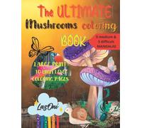 The Ultimate Mushrooms Coloring Book: Quality Moments Of Relaxation With A Wide Variety Of Mushrooms To Be Colored From Easy Large Print Images To Very Difficult Mandalas Perfect Gift Or Personal