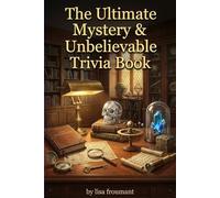 The Ultimate Mystery & Unbelievable Trivia Book: 100 Shocking Quiz Questions About Unsolved Cases, Strange Events, Dark History, and Mind-Blowing Facts