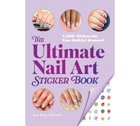 The Ultimate Nail Art Sticker Book: 1,000+ Stickers for Your Nail Art Moment!