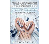 The Ultimate Nail Design Guide for 2026: Master Modern Nail Art from Foundation to Advanced Techniques