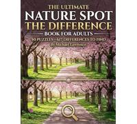 The Ultimate Nature Spot The Difference Book For Adults: 50 Picture Puzzles with 617 Differences to Find (Spot the Difference Nature Edition : Relaxing Photo Puzzles in Full Color)