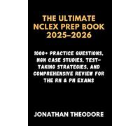 The Ultimate NCLEX Prep Book 2025-2026: 1000+ Practice Questions, NGN Case Studies, Test-Taking Strategies, and Comprehensive Review for the RN & PN Exams