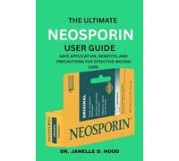 The Ultimate Neosporin User Guide: Safe Application, Benefits, And Precautions For Effective Wound Care