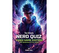 The Ultimate Nerd Quiz - Video Game Edition: Challenge Yourself And Your Friends With 300 Questions From The Fascinating World Of Video Games