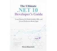 The Ultimate .NET 10 Developer’s Guide: Learn Modern C#, Build Scalable APIs, and Create Production-Ready Apps.