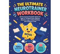 The Ultimate Neurotrainer Workbook: +50 Fun Screen-Free Brain Games for Ages 4-7 to Boost Focus, Memory, Attention, Logic, Critical Thinking and Creativity in Kids