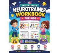 The Ultimate Neurotrainer Workbook For Kids: 100+ Brain Gym Activities For Memory, Focus, Logic And Coordination