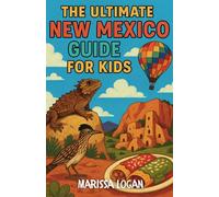 The Ultimate New Mexico Guide for Kids: A Chapter Book Packed with Festivals, Food, Wild Landscapes, and More!