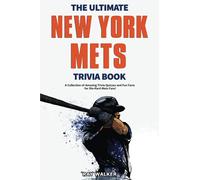 The Ultimate New York Mets Trivia Book: A Collection of Amazing Trivia Quizzes and Fun Facts for Die-Hard Mets Fans!