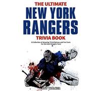 The Ultimate New York Rangers Trivia Book: A Collection of Amazing Trivia Quizzes and Fun Facts for Die-Hard Rangers Fans!