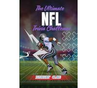 The Ultimate NFL Trivia Challenge: The Hardest NFL Trivia Quiz Book Ever :500+ Expert-Level Questions on Super Bowls, Drafts, Records, and Football Legends
