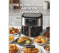 The Ultimate Ninja Air Fryer Cookbook: 40+ Easy, Delicious Recipes for Breakfast, Lunch, Dinner, and Sweet Treats - Master the Ninja Dual Zone Air Fryer Like a Pro