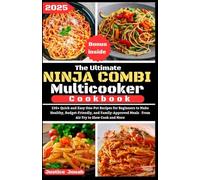 The Ultimate Ninja Combi Multicooker Cookbook: 130+ Quick and Easy One-Pot Recipes for Beginners to Make Healthy, Budget-Friendly, and Family-Approved Meals From Air Fry to Slow Cook and More