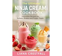 The Ultimate Ninja CREAMi Cookbook: Irresistible Recipes for Sorbets, Shakes and Frozen Treats