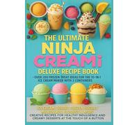 The Ultimate Ninja CREAMi Deluxe Recipe Book- Over 200 Frozen Treat Ideas for the 10-in-1 Ice Cream Maker with 3 Containers