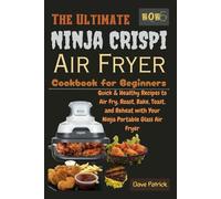 The Ultimate Ninja CRISPi Air Fryer Cookbook for Beginners 2025: Quick & Healthy Recipes to Air Fry, Roast, Bake, Toast, and Reheat with Your Ninja Portable Glass Air Fryer