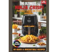 THE ULTIMATE NINJA CRISPI PORTABLE GLASS AIR FRYER COOKBOOK 2025: 101 Quick, Budget-Friendly & Irresistible Recipes for Beginners and Busy People - With Tips, Tricks & a 21-Day Meal Plan
