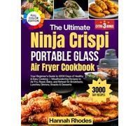 The Ultimate Ninja Crispi Portable Glass Air Fryer Cookbook: Your Beginner’s Guide to 3000 Days of Healthy & Easy Cooking - Mouthwatering Recipes to ... Breakfasts, Dinners & More (Color Edition)