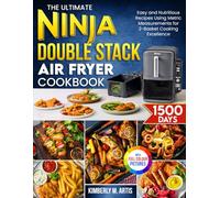 The Ultimate Ninja Double Stack Air Fryer Cookbook: Easy and Nutritious Recipes Using Metric Measurements for 2-Basket Cooking Excellence| Full Colour Edition