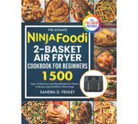 The Ultimate Ninja Foodi 2-Basket Air Fryer Cookbook for Beginners: 1500 Days of Delicious and Easy Recipes for Home cooking using DualZone Technology|Full Color Pictures Version