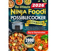 The Ultimate Ninja Foodi PossibleCooker Cookbook: 2000 Days Super Easy & Flavor-Packed Recipes Book for Beginners | Effortless Cooking with Step-by-Step Instructions for All Your Favorite Meals