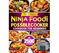 The Ultimate Ninja Foodi PossibleCooker Cookbook for Beginners: A Collection of Ninja Foodi PossibleCooker Recipes | From Hearty Stews, Comforting Casseroles to Poultry, Beef, Seafood & More