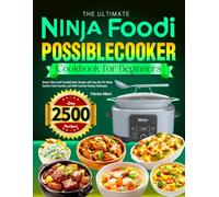 The Ultimate Ninja Foodi PossibleCooker Cookbook for Beginners: Master Ninja Foodi PossibleCooker Recipes with Easy One-Pot Meals, Comfort Food Favorites, and Multi-Function Cooking Techniques