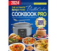 The Ultimate Ninja Foodi Possiblecooker Cookbook Pro: 2000 Days Of Healthy Crock Pot Recipes For Effortless Cooking Mastery. Master Slow Cooking, Searing, And More With Clear Instructions!