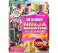 The Ultimate Ninja Smoothie Cleanse: Delicious Smoothies for Detox, Energy & Weight Loss with Your Ninja Blender