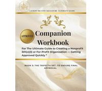The Ultimate Nonprofit & Business Formation Companion Workbook: Step-by-Step Planner for Creating a Nonprofit 501(c)(3), LLC, Corporation, Vision, ... Finances, Marketing & Launch Systems