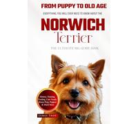 The Ultimate Norwich Terrier Big Guide: Everything You Will Ever Need To Know About The Norwich Terrier Book