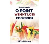 THE ULTIMATE O POINT WEIGHT LOSS COOKBOOK: Nutritional Recipes Guide to Lose Weight Without Counting Calories