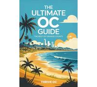 The Ultimate OC Guide: Explore the Best of Orange County: Curated Local Gems, Events, Hikes, Restaurants, Hidden Spots & Insider Tips for Living Your Best SoCal Life