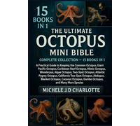 THE ULTIMATE OCTOPUS MINI BIBLE: COMPLETE COLLECTION - 15 BOOKS IN 1: A Practical Guide to Keeping the Common Octopus, Blue-Ringed Octopus, Giant ... Wunderpus, Algae Octopus, Two-Spot Octopus